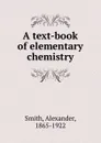A text-book of elementary chemistry - Alexander Smith
