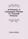 At Pretoria: A Companion Volume to 