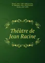 Theatre de Jean Racine - Jean Racine