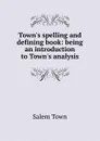 Town.s spelling and defining book: being an introduction to Town.s analysis - Salem Town