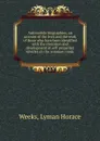 Automobile biographies; an account of the lives and the work of those who have been identified with the invention and development of self-propelled vehicles on the common roads - Lyman Horace Weeks