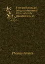 E ton paidon agoge, being a collection of lettres on early education and its . - Thomas Forster