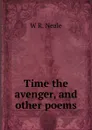 Time the avenger, and other poems - W.R. Neale