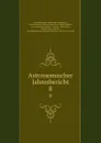 Astronomischer Jahresbericht. 8 - Germany