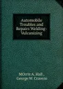 Automobile Troubles and Repairs Welding- Vulcanizing - Morris A. Hall