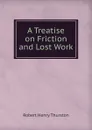 A Treatise on Friction and Lost Work - Robert Henry Thurston