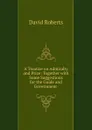 A Treatise on Admiralty and Prize: Together with Some Suggestions for the Guide and Government . - David Roberts