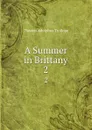 A Summer in Brittany. 2 - Thomas Adolphus Trollope