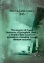 The ancestry of Daniel Bontecou, of Springfield, Mass. : a record of forty successive generations, extending through thirteen centuries - John Emery Morris