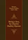 Being a boy, by Charles Dudley Warner - Charles Dudley Warner