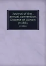 Journal of the . annual convention, Diocese of Illinois. yr.1861 - Lawrence J. Gutter