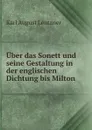 Uber das Sonett und seine Gestaltung in der englischen Dichtung bis Milton - Karl August Lentzner