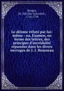 Le deisme refute par lui-meme : ou, Examen, en forme des lettres, des principes d.incredulite repandus dans les divers ouvrages de J.-J. Rousseau - Nicolas-Sylvestre Bergier