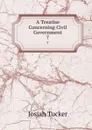 A Treatise Concerning Civil Government. 7 - Josiah Tucker