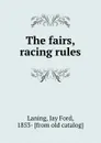 The fairs, racing rules - Jay Ford Laning