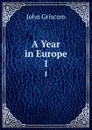 A Year in Europe. 1 - John Griscom