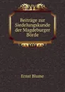 Beitrage zur Siedelungskunde der Magdeburger Borde - Ernst Blume