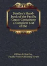 Bentley.s Hand-book of the Pacific Coast: Containing a Complete List of the . - William R. Bentley