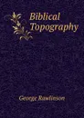 Biblical Topography - George Rawlinson