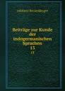 Beitrage zur Kunde der indogermanischen Sprachen. 13 - Adalbert Bezzenberger