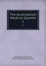 The Australasian Medical Gazette. 1 - Australasian Branches