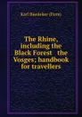 The Rhine, including the Black Forest . the Vosges; handbook for travellers - Karl Baedeker