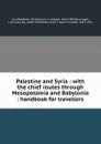 Palestine and Syria : with the chief routes through Mesopotamia and Babylonia : handbook for travellers - Karl Baedeker