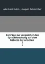 Beitrage zur vergleichenden Sprachforschung auf dem Gebiete der arischen . 2 - Adalbert Kuhn