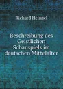 Beschreibung des Geistlichen Schauspiels im deutschen Mittelalter - Richard Heinzel