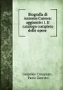 Biografia di Antonio Canova: aggiuntivi I. II catalogo completo delle opere . - Leopoldo Cicognara