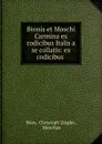 Bionis et Moschi Carmina ex codicibus Italis a se collatis: ex codicibus . - Christoph Ziegler Bion