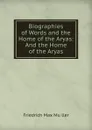 Biographies of Words and the Home of the Aryas: And the Home of the Aryas - Friedrich Max Müller