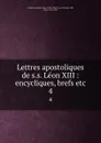Lettres apostoliques de s.s. Leon XIII : encycliques, brefs etc. 4 - Pope Leo XIII
