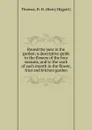 Round the year in the garden; a descriptive guide to the flowers of the four seasons, and to the work of each month in the flower, friut and kitchen garden - Harry Higgott Thomas