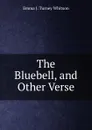 The Bluebell, and Other Verse - Emma J. Turney Whitson