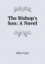 The Bishop.s Son: A Novel - Alice Cary