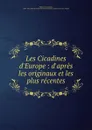 Les Cicadines d.Europe : d.apres les originaux et les plus recentes - Franz Xaver Fieber