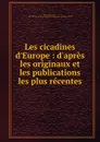 Les cicadines d.Europe : d.apres les originaux et les publications les plus recentes - Franz Xaver Fieber