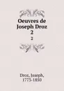 Oeuvres de Joseph Droz. 2 - Joseph Droz