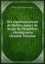 Dix representations de Ballets russes de Serge de Diaghilew ; choregraphe, Leonide Massine - Théâtre des Champs-Elysées