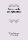 Oeuvres de Joseph Droz. 1 - Joseph Droz