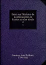 Essai sur l.histoire de la philosophie en France au xixe siecle. 2 - Jean Philibert Damiron