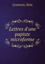 Lettres d.une papiste microforme - Kate Lewisson