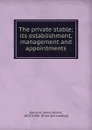 The private stable; its establishment, management and appointments - James Albert Garland