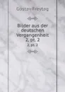 Bilder aus der deutschen Vergangenheit. 2, pt. 2 - Gustav Freytag