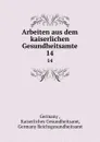 Arbeiten aus dem kaiserlichen Gesundheitsamte. 14 - Germany