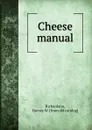 Cheese manual - Harvey W. Richardson