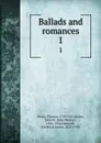 Ballads and romances. 1 - Thomas Percy