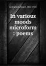 In various moods microform : poems - Stuart Livingston