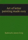 Art of letter painting made easy - James Greig Badenoch